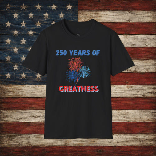 250 Years of Greatness T-Shirt — Patriotic 250th Anniversary Fireworks Tee