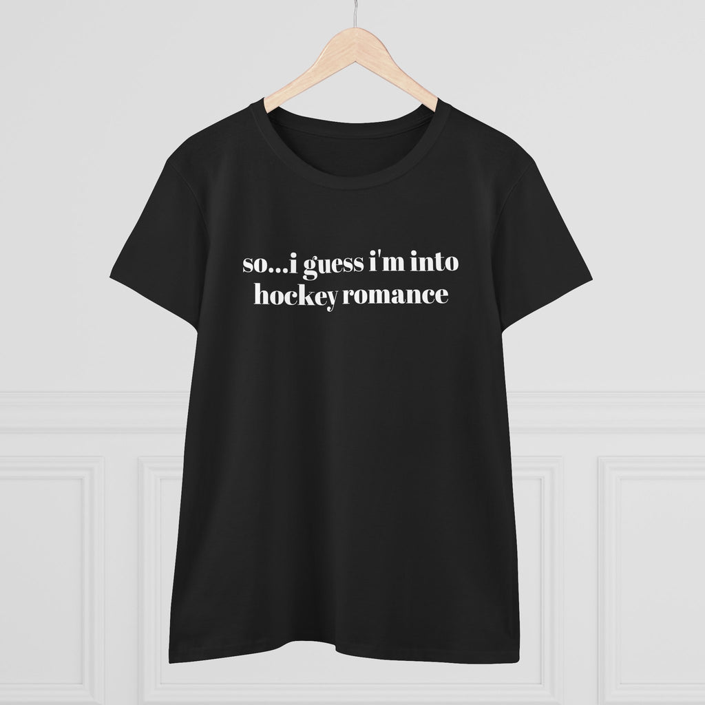 Women's Tee — "so... i guess i'm into hockey romance" Funny Hockey Fan Shirt