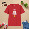 Go Big Corn! T-Shirt — Funny Corn Graphic Tee for Farmers and Nebraska Fans