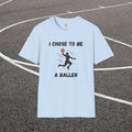 Basketball T-Shirt — "I Chose to Be a Baller" Motivational Tee